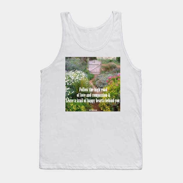 Follow The High Road of Love and Compassion - Inspirational Quotes in Flower Garden Tank Top by SarahRajkotwala